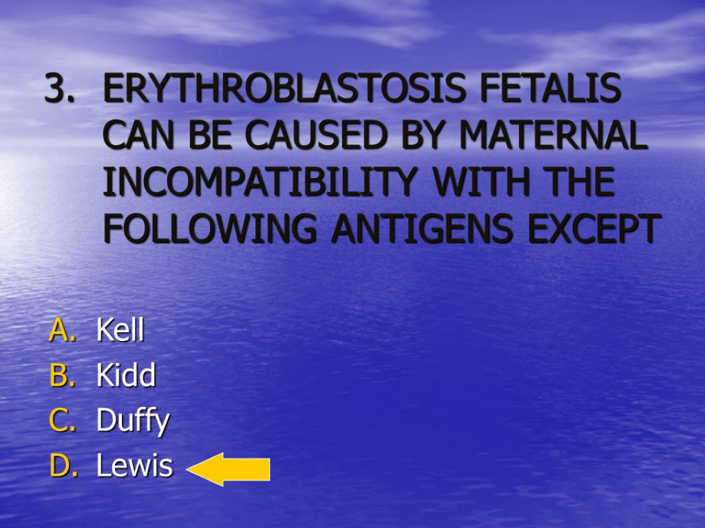 ERYTHROBLASTOSIS FETALIS CAN BE CAUSED BY MATERNAL INCOMPATIBILITY WITH THE FOLLOWING ANTIGENS EXCEPT Kell